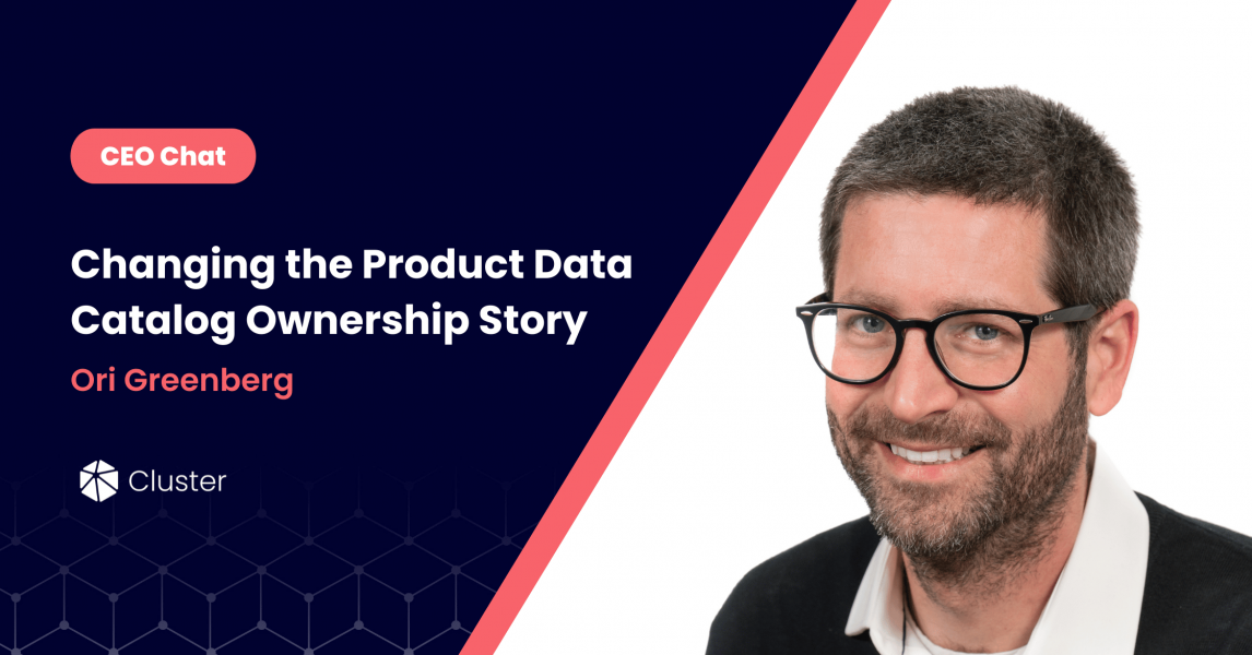CEO Chat on Changing the Product Data Catalog Ownership Story - Ori Greenberg